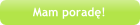 Mam poradę!