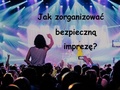 Jak zorganizować bezpieczną imprezę masową