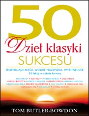 50 dzieł klasyki sukcesu. Inspirujące myśli, wielkie nazwiska, wybitne idee