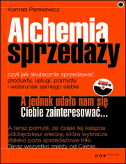 Alchemia sprzedaży, czyli jak skutecznie sprzedawać produkty, usługi, pomysły i wizerunek samego siebie