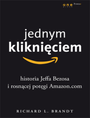 Jednym kliknięciem. Historia Jeffa Bezosa i rosnącej potęgi Amazon.com