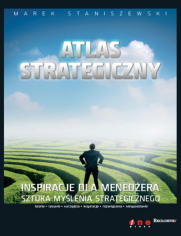 Atlas strategiczny. Inspiracje dla menedżera