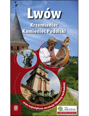 Lwów, Krzemieniec i Kamieniec Podolski oraz największe atrakcje Ukrainy Zachodniej. Wydanie 1