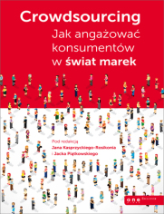 Crowdsourcing. Jak angażować konsumentów w świat marek 