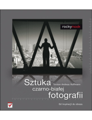 Sztuka czarno-białej fotografii. Od inspiracji do obrazu