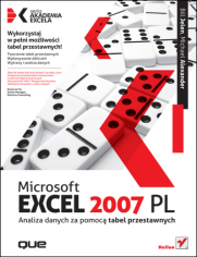 Microsoft Excel 2007 PL. Analiza danych za pomocą tabel przestawnych. Akademia Excela