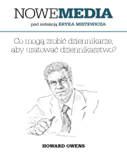 NOWE MEDIA pod redakcją Eryka Mistewicza: Co mogą zrobić dziennikarze, aby uratować dziennikarstwo?