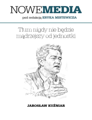 NOWE MEDIA pod redakcją Eryka Mistewicza: Tłum nigdy nie będzie mądrzejszy od jednostki