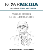 NOWE MEDIA pod redakcją Eryka Mistewicza: Może są straszni, ale są Tobie potrzebni