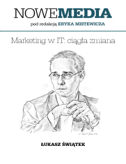 NOWE MEDIA pod redakcją Eryka Mistewicza: Marketing w IT - ciągła zmiana