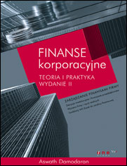 Finanse korporacyjne. Teoria i praktyka. Wydanie II