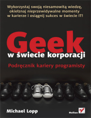 Geek w świecie korporacji. Podręcznik kariery programisty