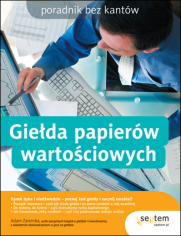 Giełda papierów wartościowych. Poradnik bez kantów