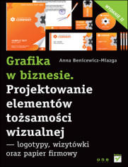 Grafika w biznesie. Projektowanie elementów tożsamości wizualnej - logotypy, wizytówki oraz papier firmowy. Wydanie II