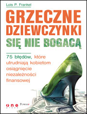 Grzeczne dziewczynki się nie bogacą. 75 błędów, które utrudniają kobietom osiągnięcie niezależności finansowej