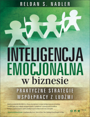 Inteligencja emocjonalna w biznesie. Praktyczne strategie współpracy z ludźmi