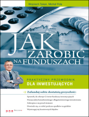 Jak zarobić na funduszach. Praktyczny przewodnik dla inwestujących