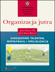 Organizacja jutra. Zarządzanie talentem, współpracą i specjalizacją