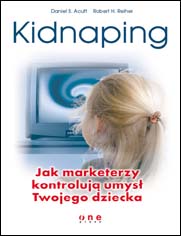 Kidnaping. Jak marketerzy kontrolują umysł Twojego dziecka