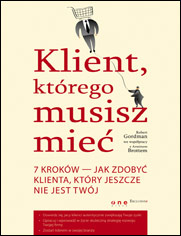 Klient, którego musisz mieć. 7 kroków do zdobycia klienta, jakiego jeszcze nie posiadasz