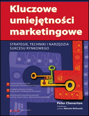 Kluczowe umiejętności marketingowe. Strategie, techniki i narzędzia sukcesu rynkowego