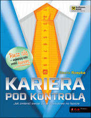 Kariera pod kontrolą. Jak zmienić swoje życie zawodowe na lepsze