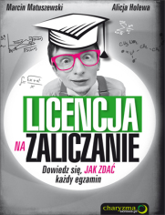 Licencja na zaliczanie. Dowiedz się, jak zdać każdy egzamin