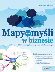 Mapy myśli w biznesie. Jak twórczo i efektywnie osiągać cele przy pomocy mind mappingu