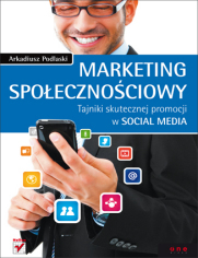 Marketing społecznościowy. Tajniki skutecznej promocji w social media