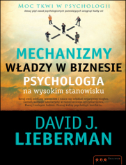 Mechanizmy władzy w biznesie. Psychologia na wysokim stanowisku