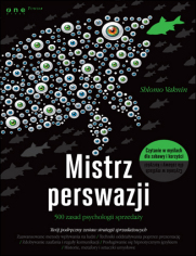 Mistrz perswazji. 500 zasad psychologii sprzedaży