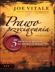 Prawo przyciągania. 5 prostych kroków do zdobycia bogactwa (lub czegokolwiek innego). Wydanie II uzupełnione