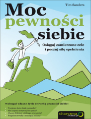 Moc pewności siebie. Osiągaj zamierzone cele i poczuj siłę spełnienia