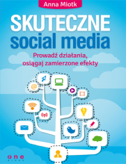 Skuteczne social media. Prowadź działania, osiągaj zamierzone efekty