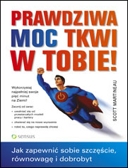 Prawdziwa moc tkwi w Tobie! Jak zapewnić sobie szczęście, równowagę i dobrobyt