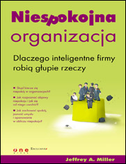 Niespokojna organizacja. Dlaczego inteligentne firmy robią głupie rzeczy