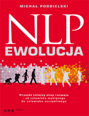 NLP - EWOLUCJA. Przejdź kolejny etap rozwoju - od człowieka myślącego do człowieka szczęśliwego 