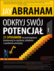 Odkryj swój potencjał. 21 sposobów na prześcignięcie konkurencji w myśleniu, działaniu i zarabianiu pieniędzy