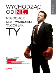 Wychodząc od NIE. Negocjacje dla twardzieli takich jak Ty