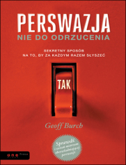 Perswazja nie do odrzucenia. Sekretny sposób na to, by za każdym razem słyszeć TAK