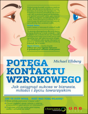 Potęga kontaktu wzrokowego. Jak osiągnąć sukces w biznesie, miłości i życiu towarzyskim