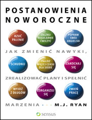 Postanowienia noworoczne. Jak zmienić nawyki, zrealizować plany i spełnić marzenia