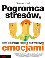 Pogromca stresów, czyli jak przejąć kontrolę nad własnymi emocjami