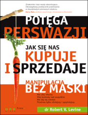 Potęga perswazji. Jak się nas kupuje i sprzedaje