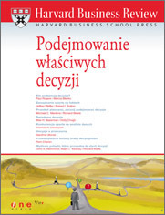 Harvard Business Review. Podejmowanie właściwych decyzji