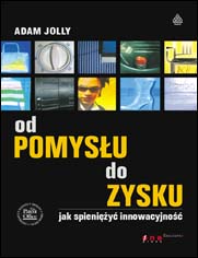 Od pomysłu do zysku. Jak spieniężyć innowacyjność