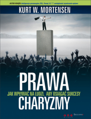 Prawa charyzmy. Jak wpływać na ludzi, aby osiągać sukcesy