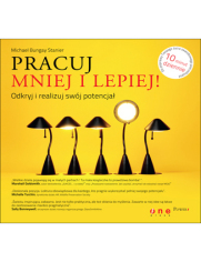 Pracuj mniej i lepiej! Odkryj i realizuj swój potencjał