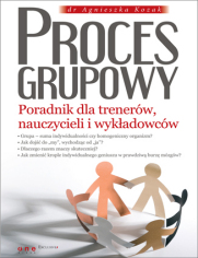 Proces grupowy. Poradnik dla trenerów, nauczycieli i wykładowców