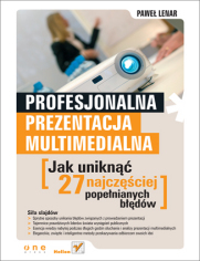 Profesjonalna prezentacja multimedialna. Jak uniknąć 27 najczęściej popełnianych błędów